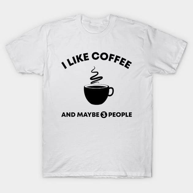 I Like Coffee and Maybe 3 People T-Shirt by Zigg Zagg Apparel